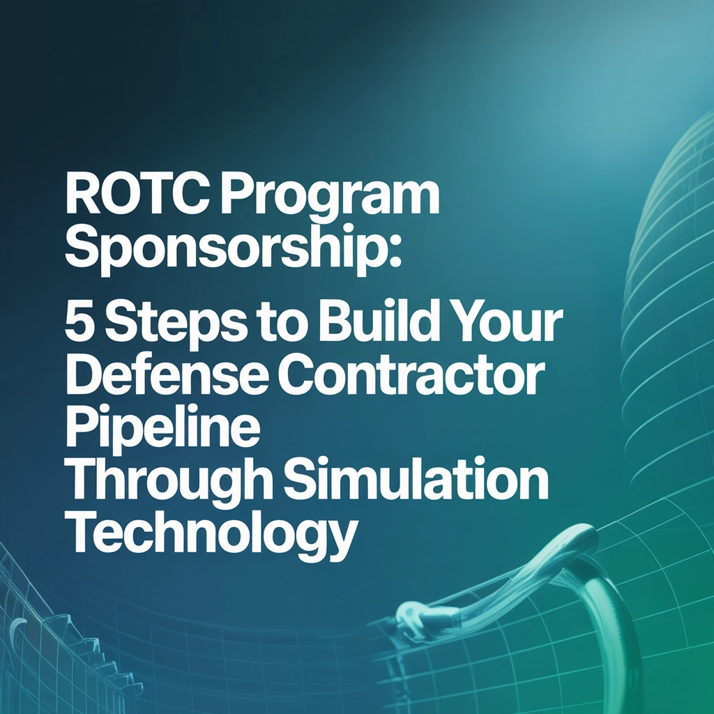 ROTC Program Sponsorship: 5 Steps to Build Your Defense Contractor Pipeline Through Simulation Technology